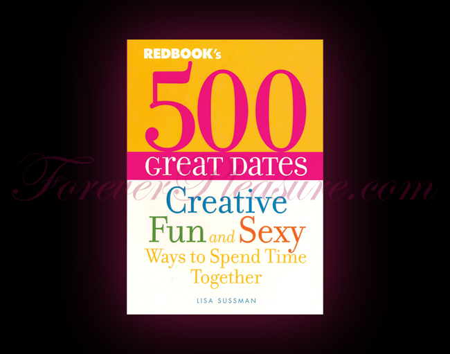 Redbook's 500 Great Dates: Creative Fun And Sexy Ways To Spend T